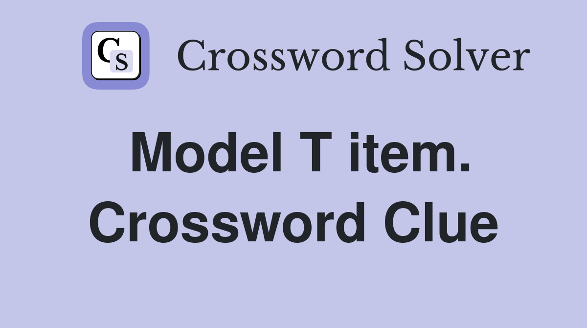 Model T item. Crossword Clue