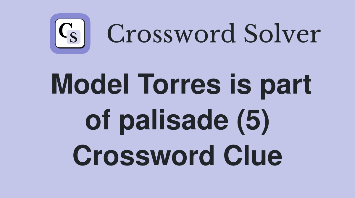Model Torres is part of palisade (5) Crossword Clue