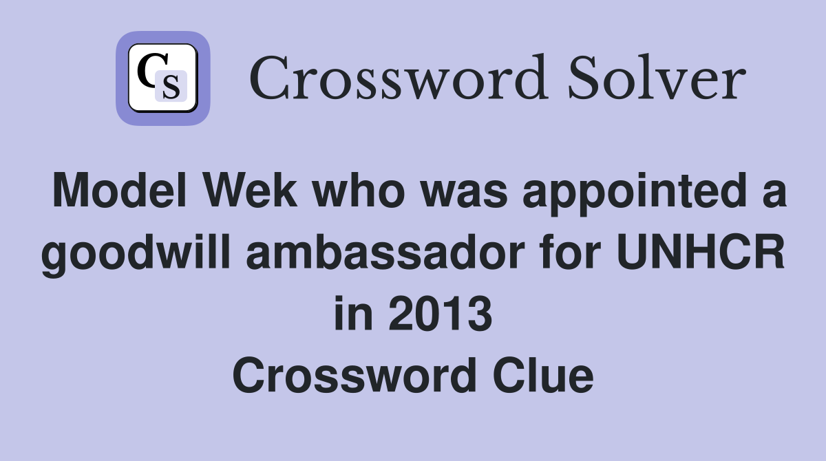 Model Wek who was appointed a goodwill ambassador for UNHCR in 2013 Crossword Clue