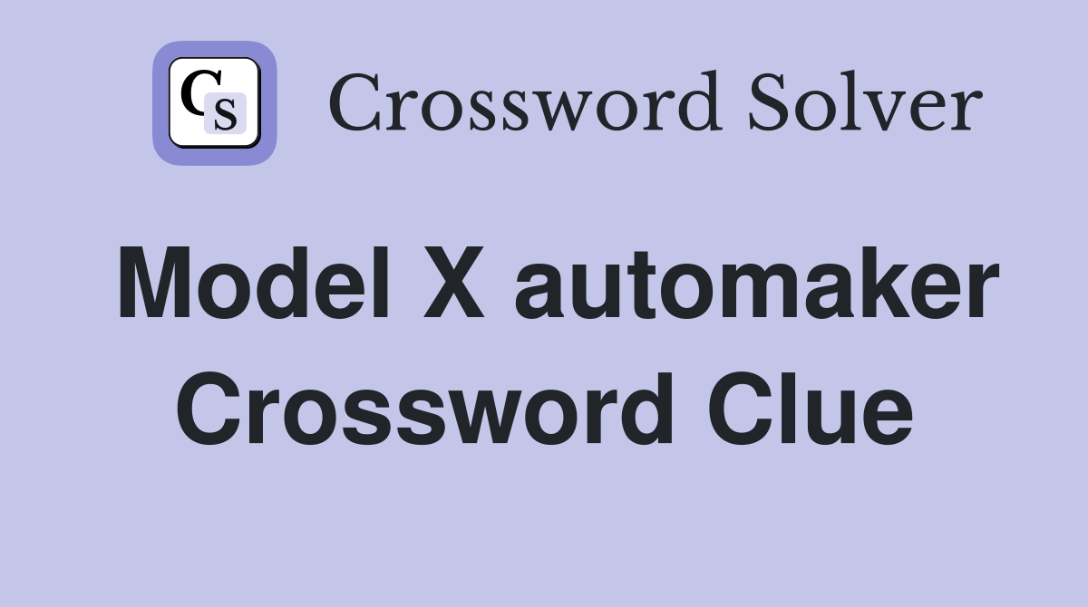 Model X automaker Crossword Clue
