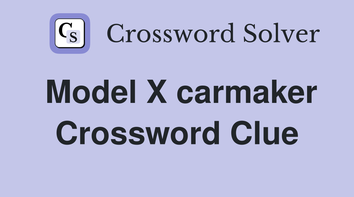 Model X carmaker Crossword Clue