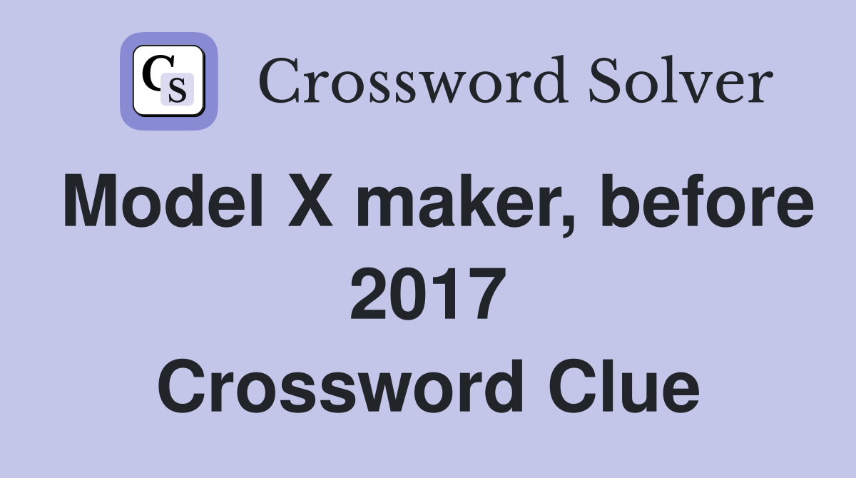 Model X maker, before 2017 Crossword Clue
