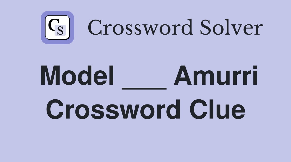 Model ___ Amurri Crossword Clue