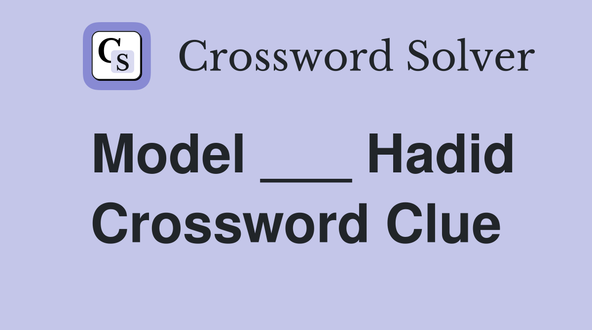 Model ___ Hadid Crossword Clue