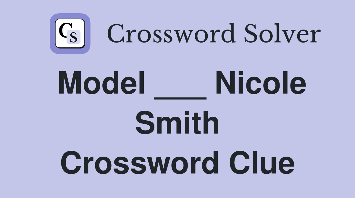 Model ___ Nicole Smith Crossword Clue