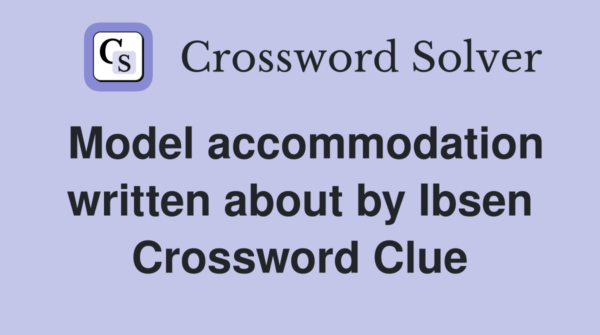 Model accommodation written about by Ibsen Crossword Clue