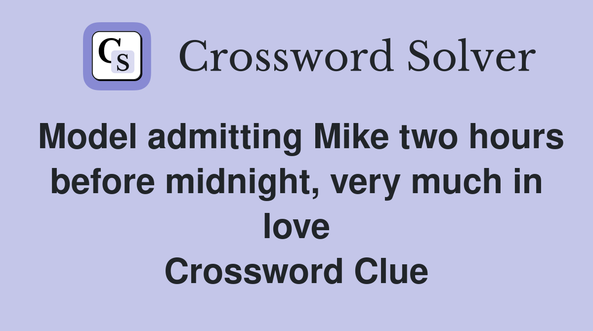 Model admitting Mike two hours before midnight, very much in love Crossword Clue