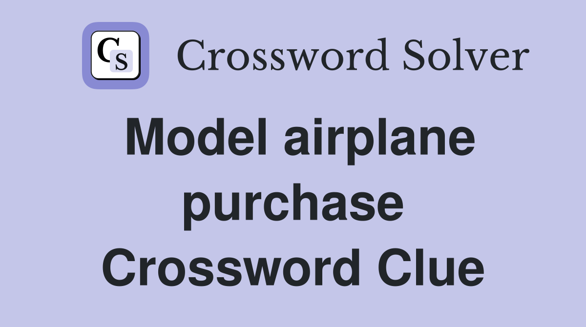 Model airplane purchase Crossword Clue
