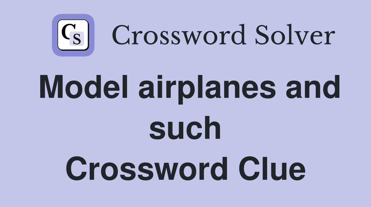 Model airplanes and such Crossword Clue