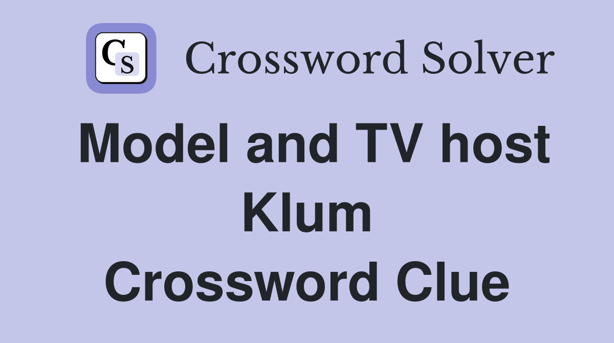Model and TV host Klum Crossword Clue