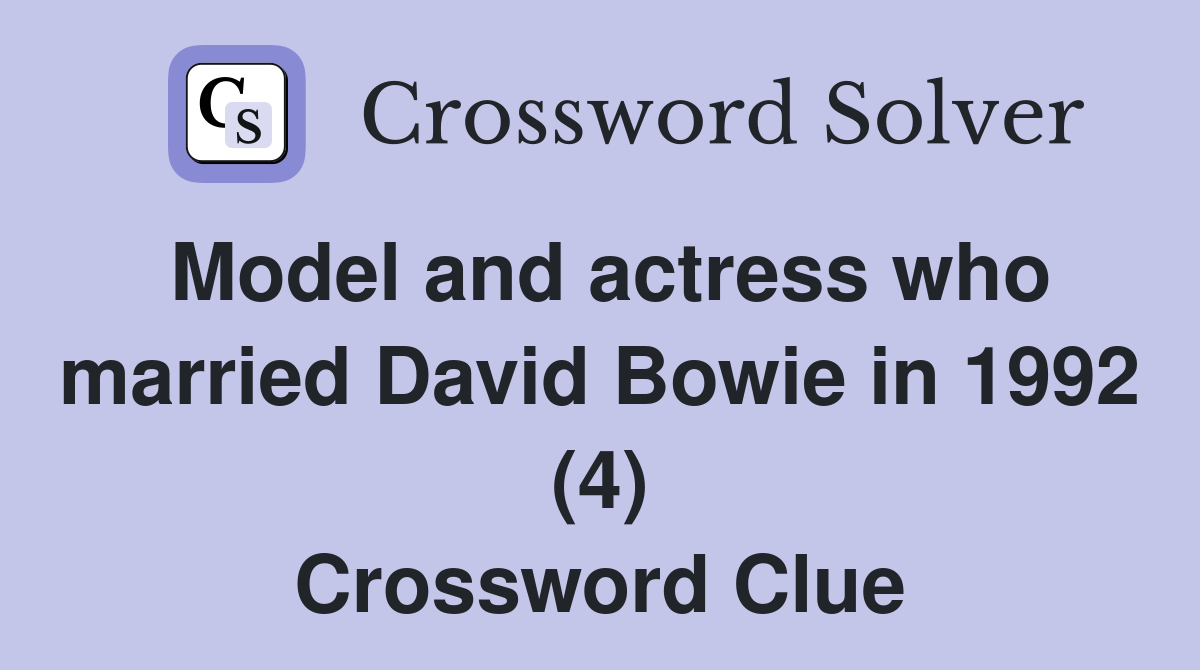 Model and actress who married David Bowie in 1992 (4) Crossword Clue