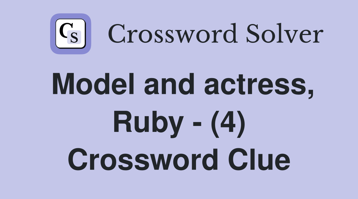 Model and actress, Ruby - (4) Crossword Clue