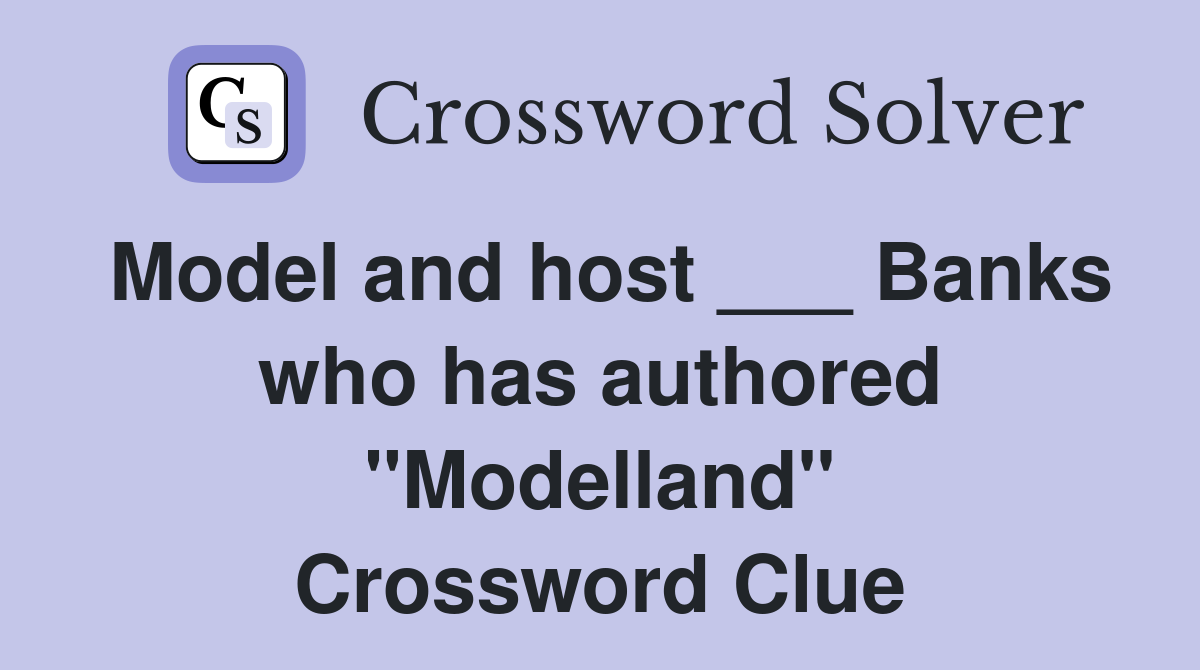 Model and host ___ Banks who has authored "Modelland" Crossword Clue