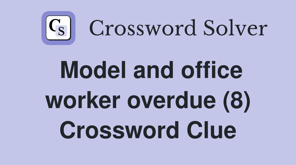 Model and office worker overdue (8) Crossword Clue