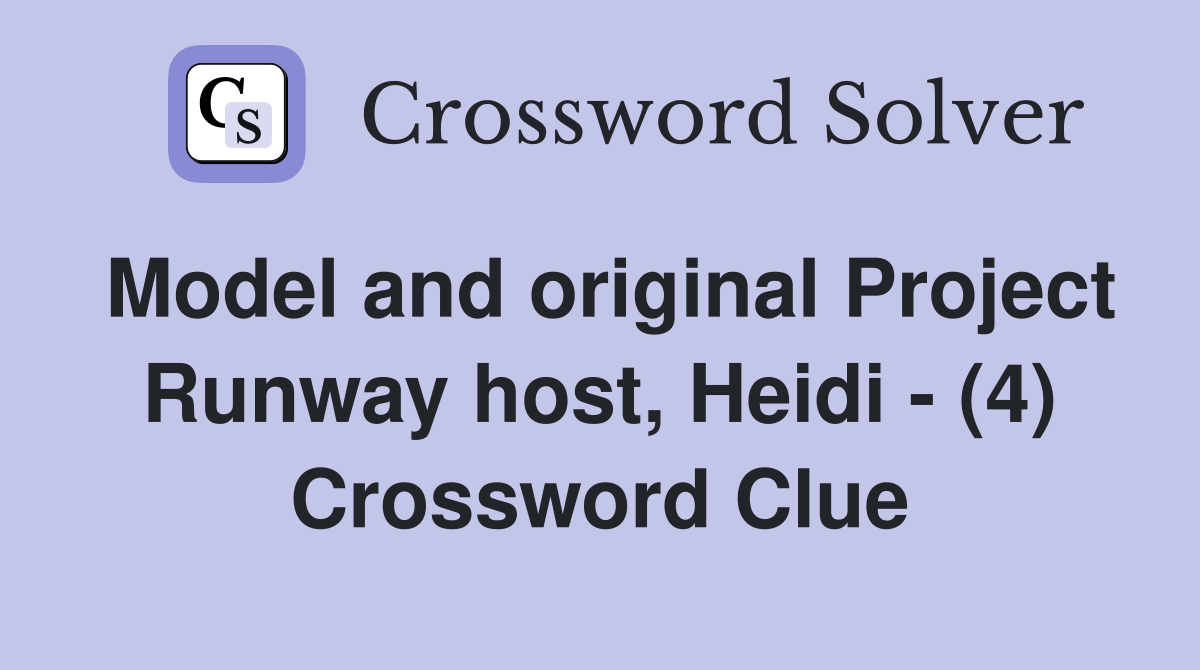 Model and original Project Runway host, Heidi - (4) Crossword Clue