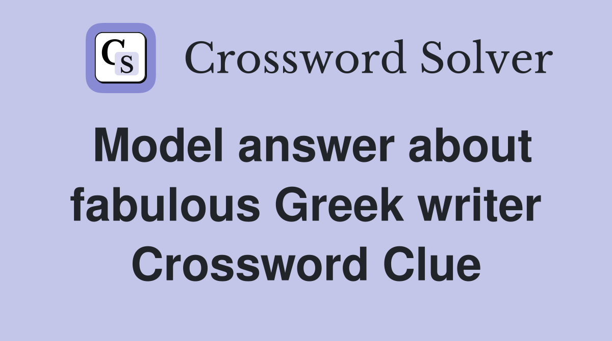 Model answer about fabulous Greek writer Crossword Clue