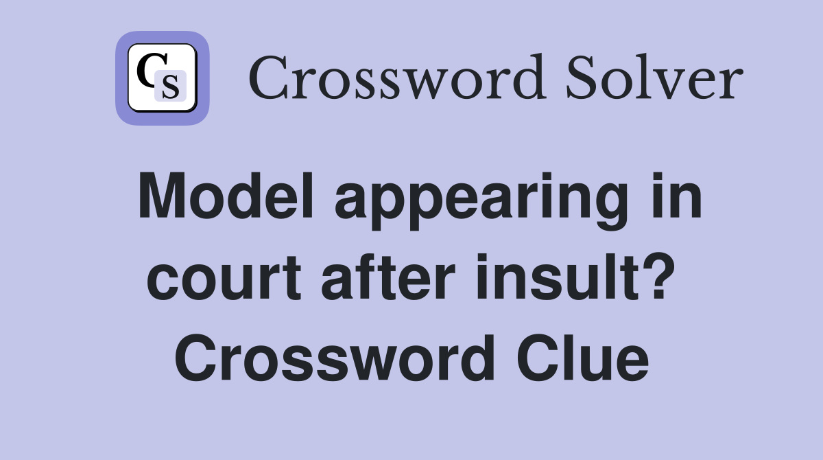 Model appearing in court after insult? Crossword Clue