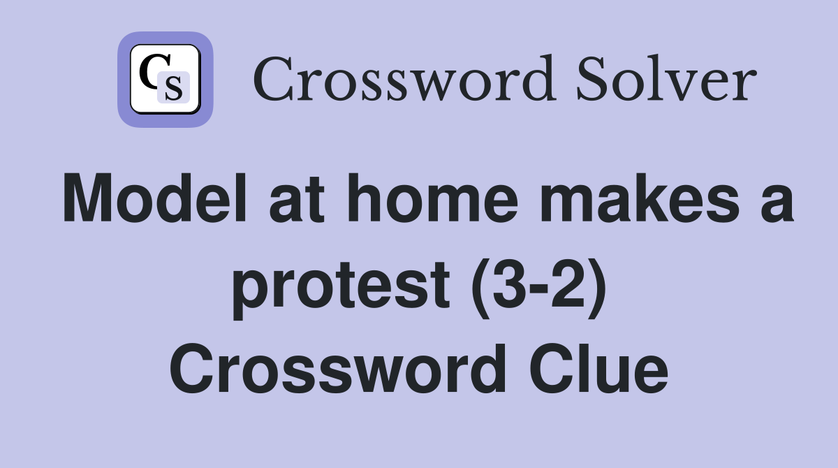 Model at home makes a protest (3-2) Crossword Clue