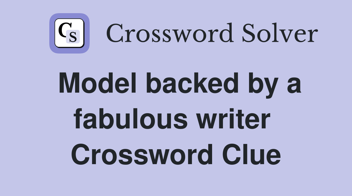 Model backed by a fabulous writer  Crossword Clue