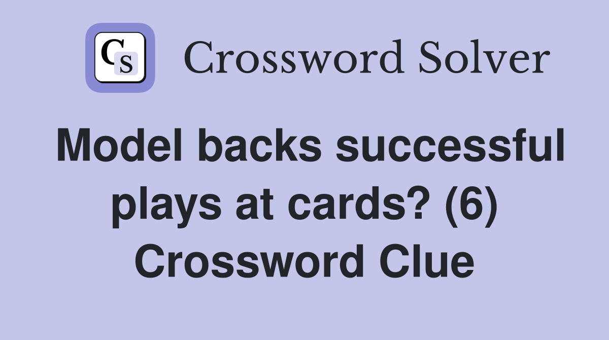Model backs successful plays at cards? (6) Crossword Clue