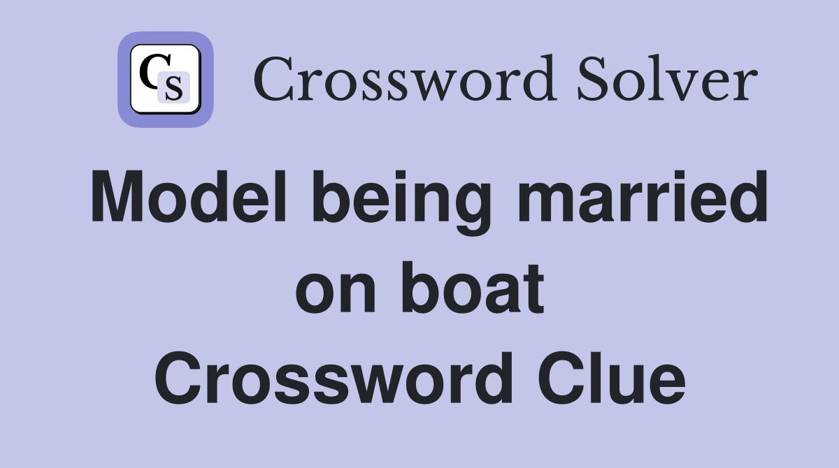 Model being married on boat Crossword Clue