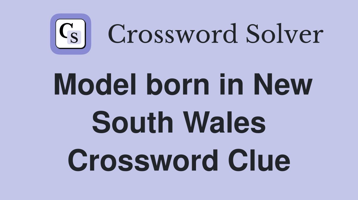 Model born in New South Wales Crossword Clue