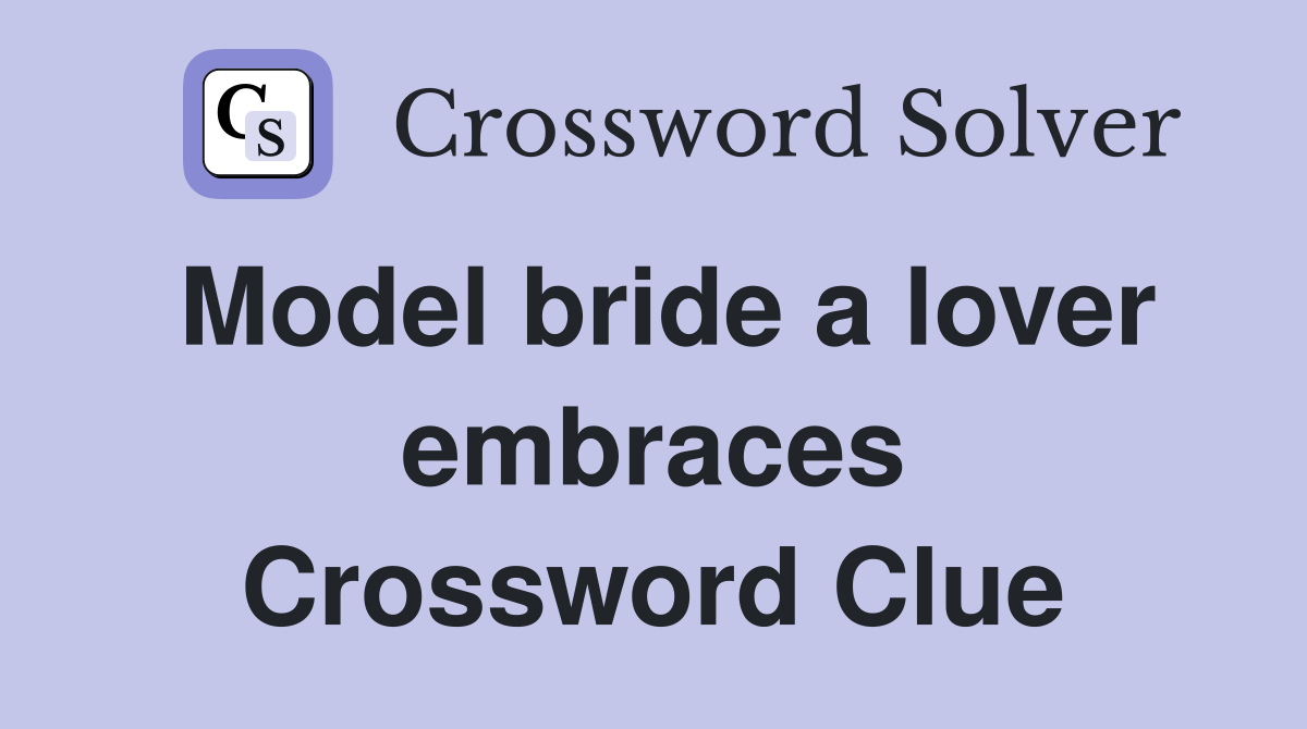 Model bride a lover embraces Crossword Clue