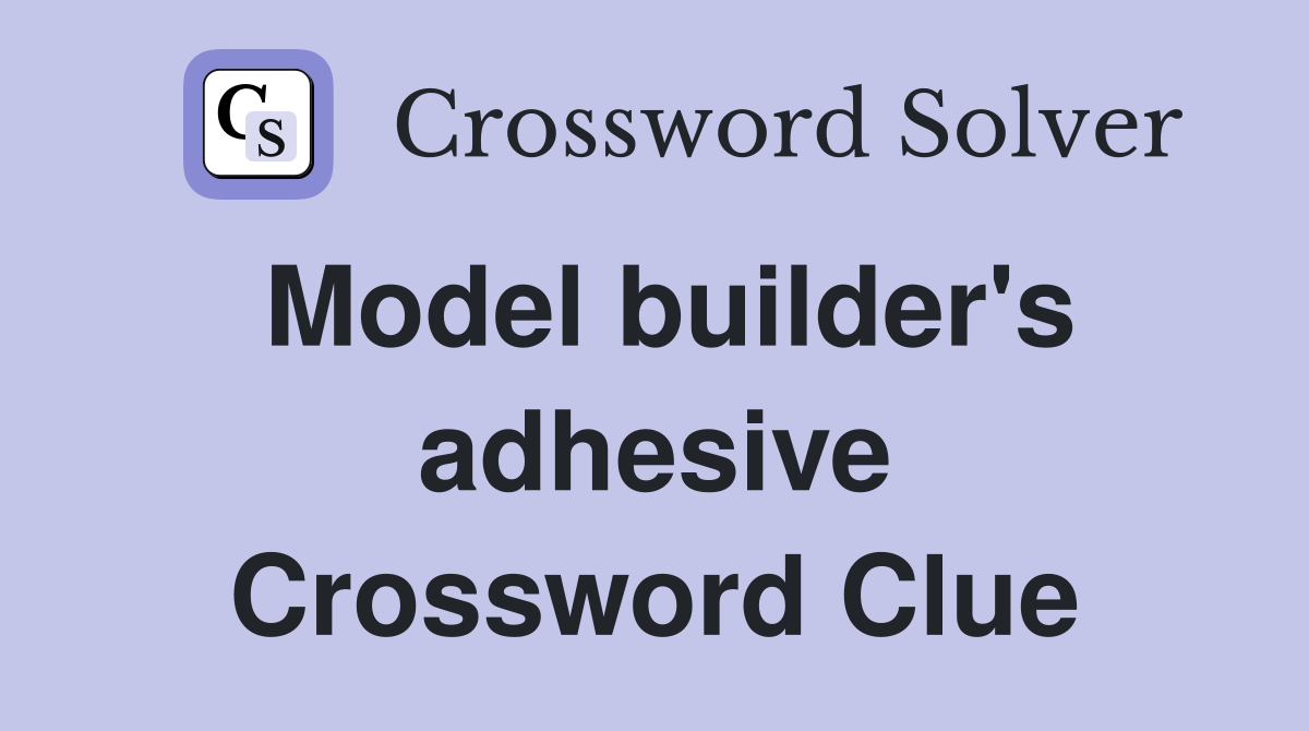 Model builder's adhesive Crossword Clue
