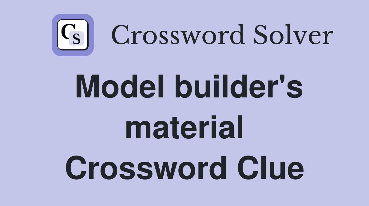 Model builder's material Crossword Clue