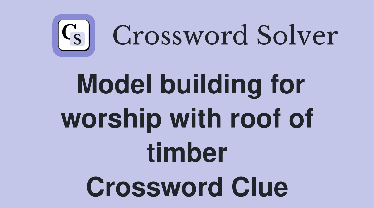 Model building for worship with roof of timber Crossword Clue