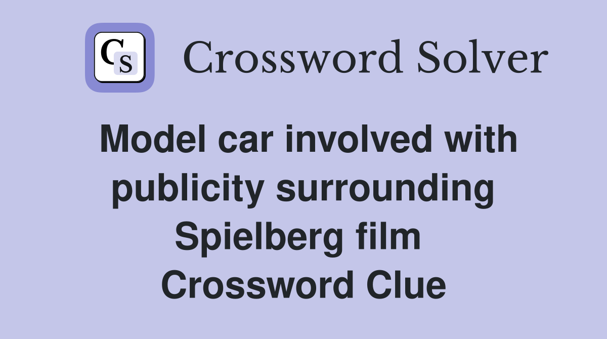 Model car involved with publicity surrounding Spielberg film  Crossword Clue