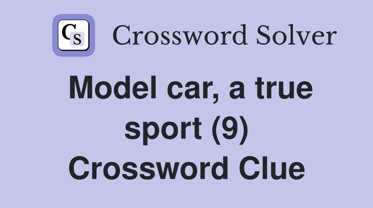 Model car, a true sport (9) Crossword Clue