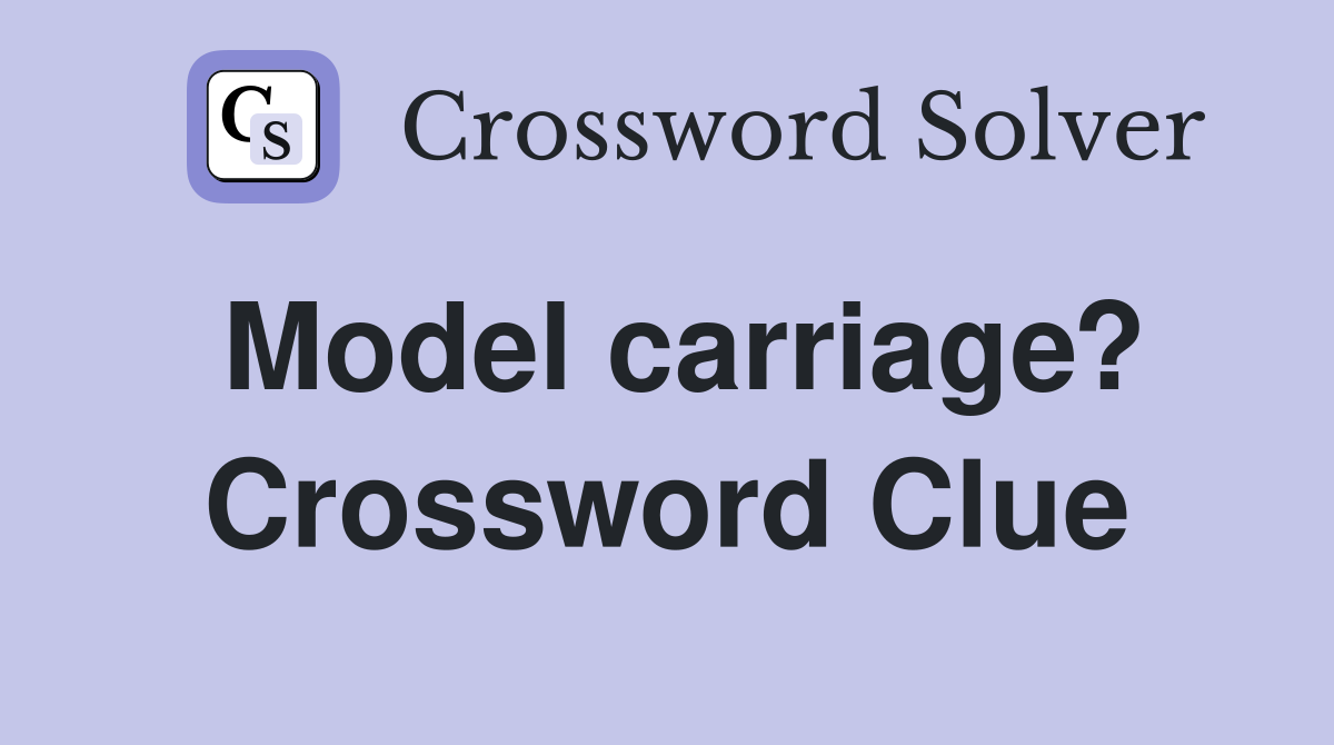 Model carriage? Crossword Clue