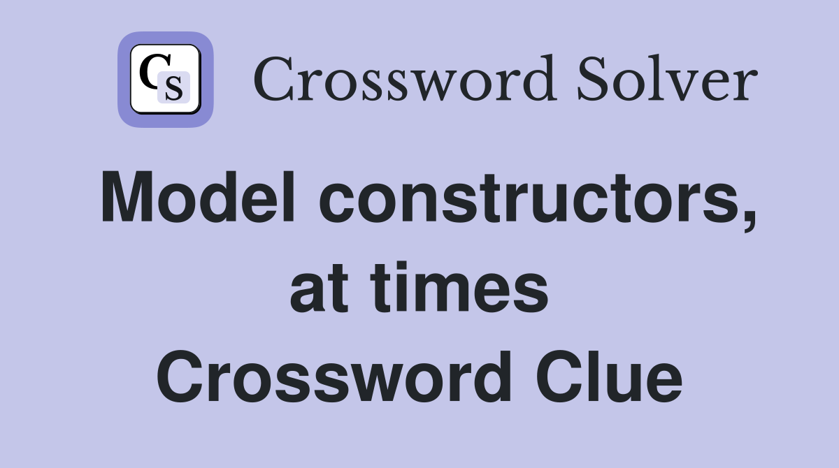 Model constructors, at times Crossword Clue