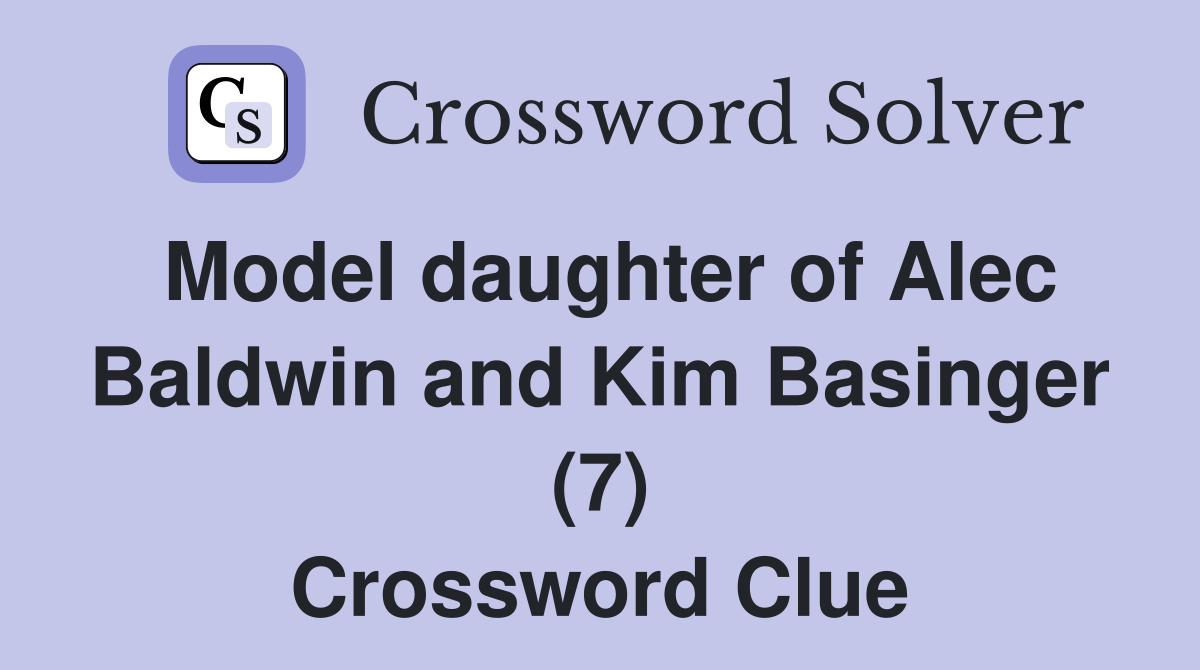 Model daughter of Alec Baldwin and Kim Basinger (7) Crossword Clue