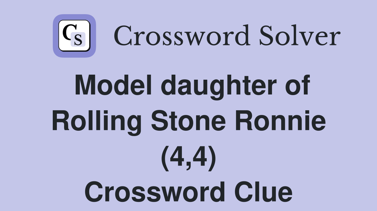 Model daughter of Rolling Stone Ronnie (4,4) Crossword Clue