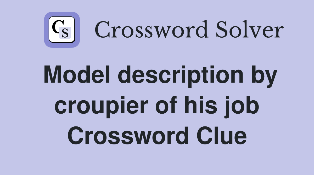 Model description by croupier of his job Crossword Clue