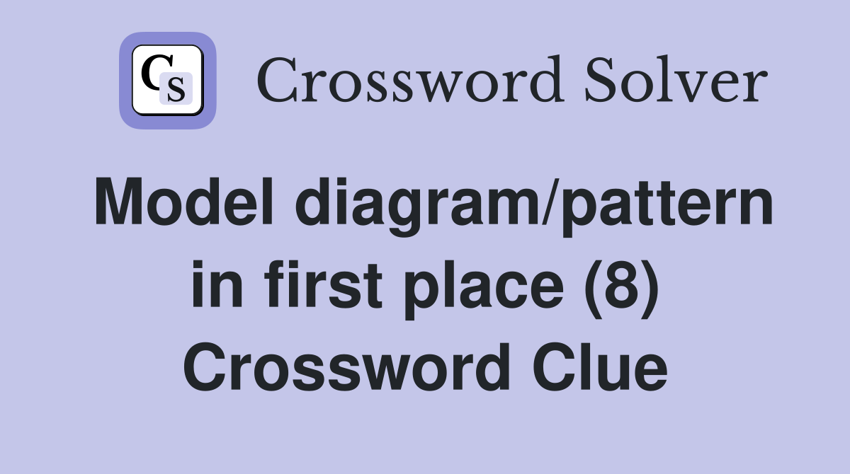 Model diagram/pattern in first place (8) Crossword Clue