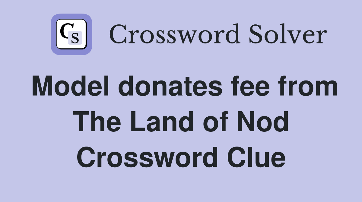 Model donates fee from The Land of Nod Crossword Clue