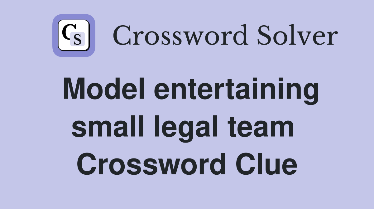 Model entertaining small legal team  Crossword Clue