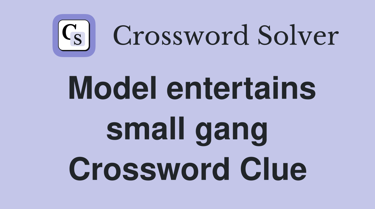 Model entertains small gang Crossword Clue