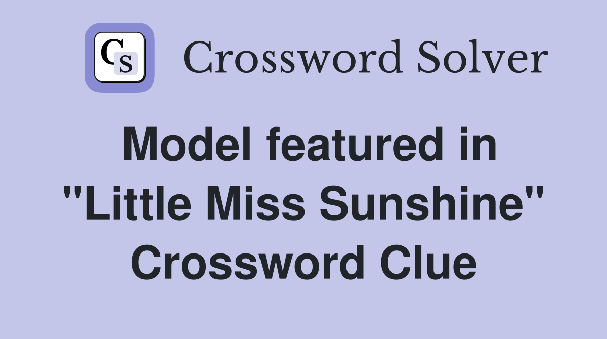 Model featured in "Little Miss Sunshine" Crossword Clue