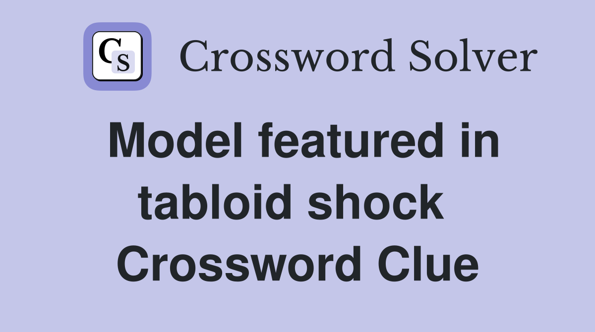 Model featured in tabloid shock  Crossword Clue