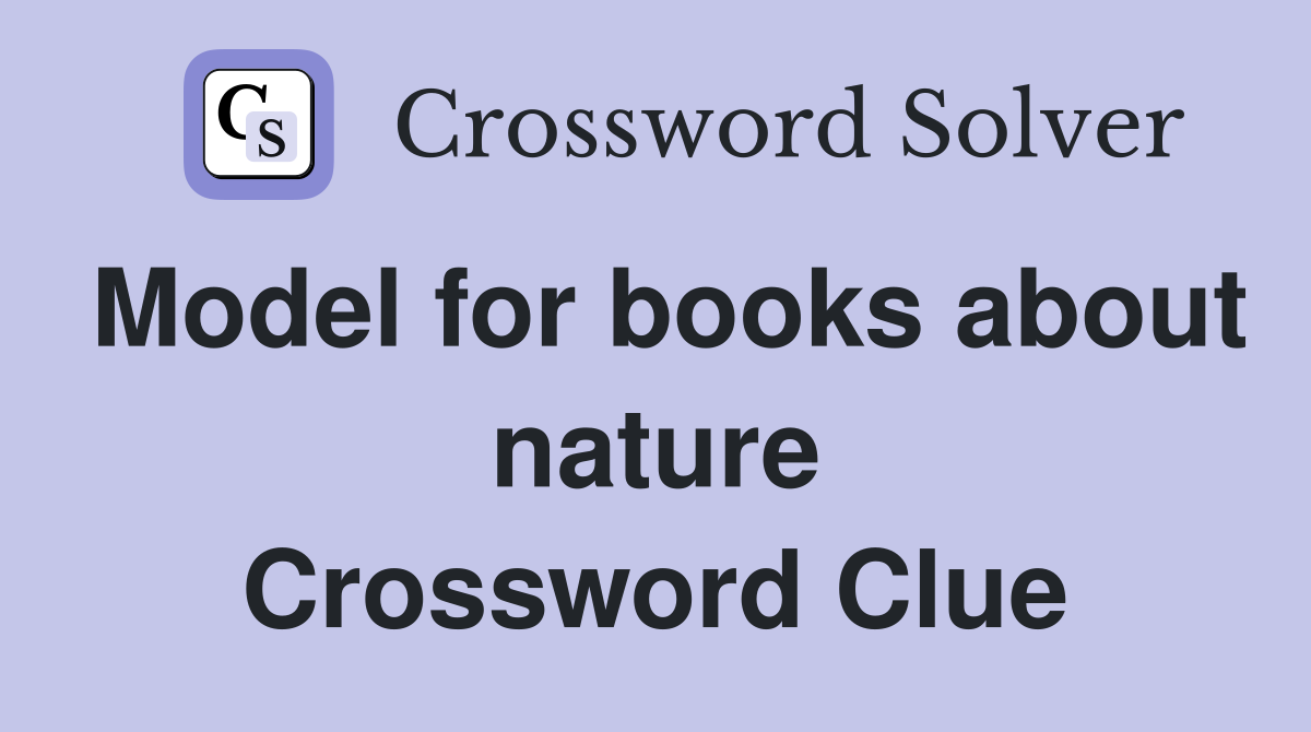 Model for books about nature Crossword Clue