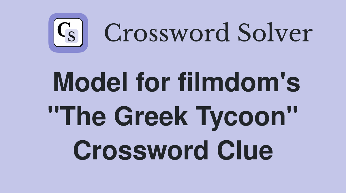 Model for filmdom's "The Greek Tycoon" Crossword Clue