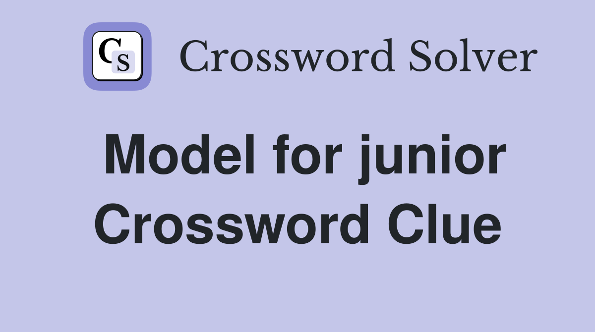 Model for junior Crossword Clue