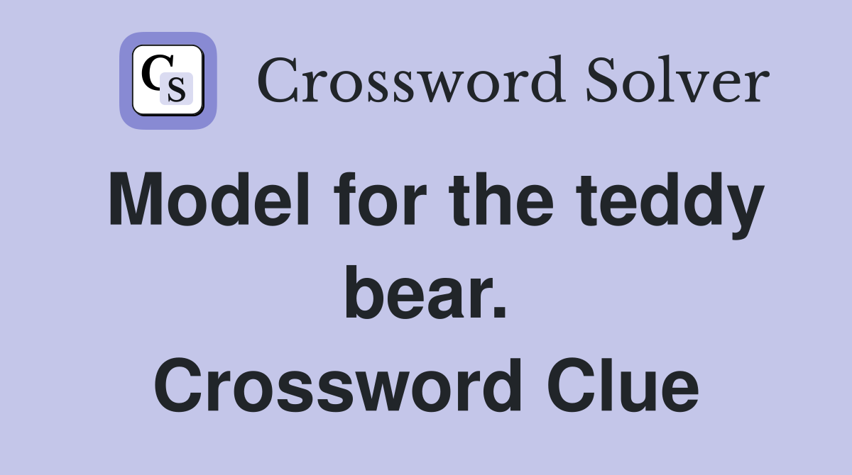 Model for the teddy bear. Crossword Clue