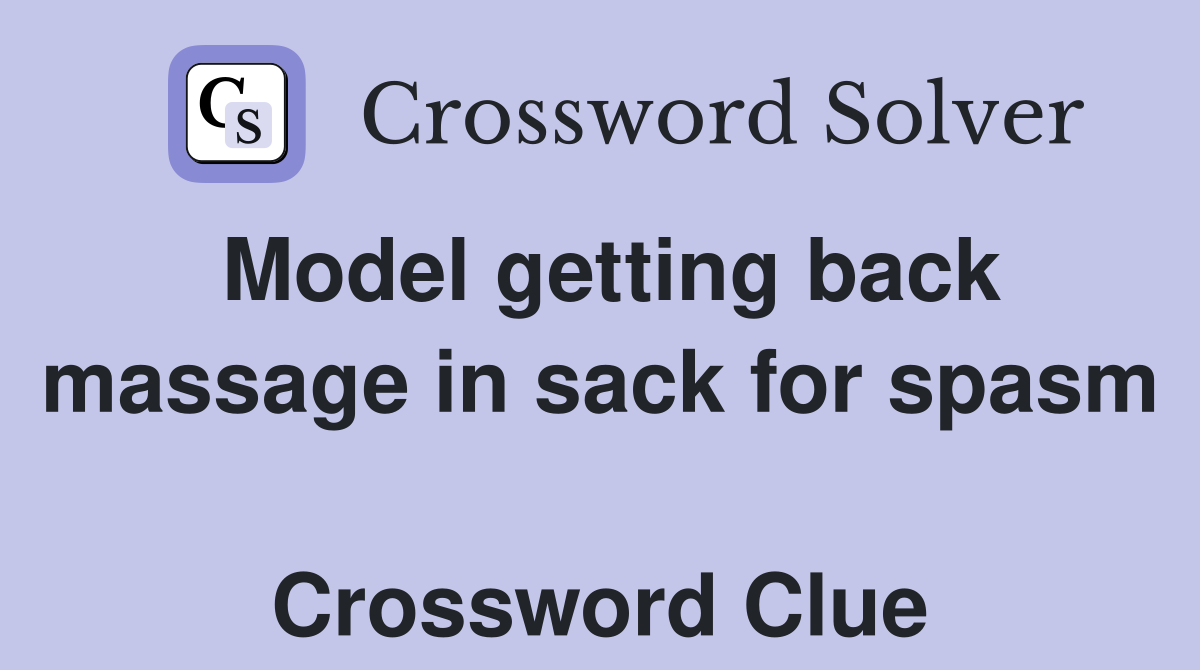 Model getting back massage in sack for spasm  Crossword Clue