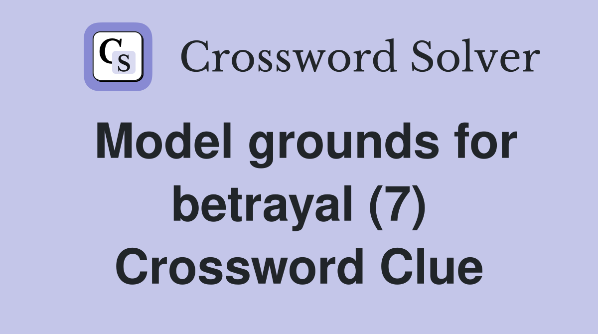 Model grounds for betrayal (7) Crossword Clue