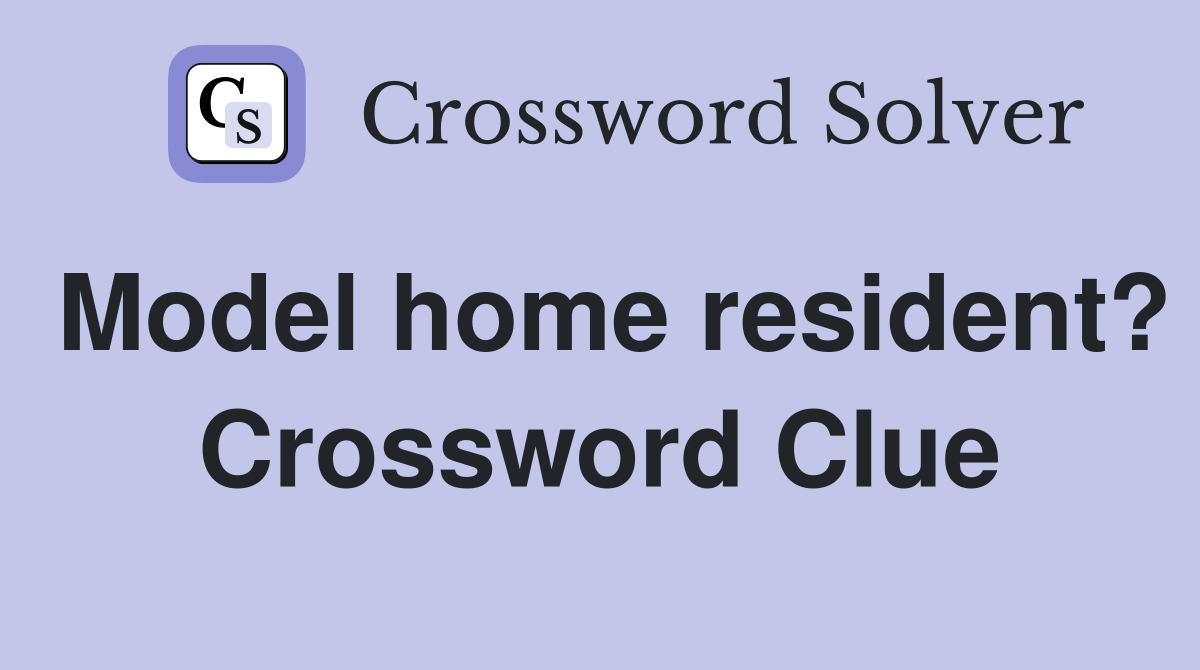 Model home resident? Crossword Clue